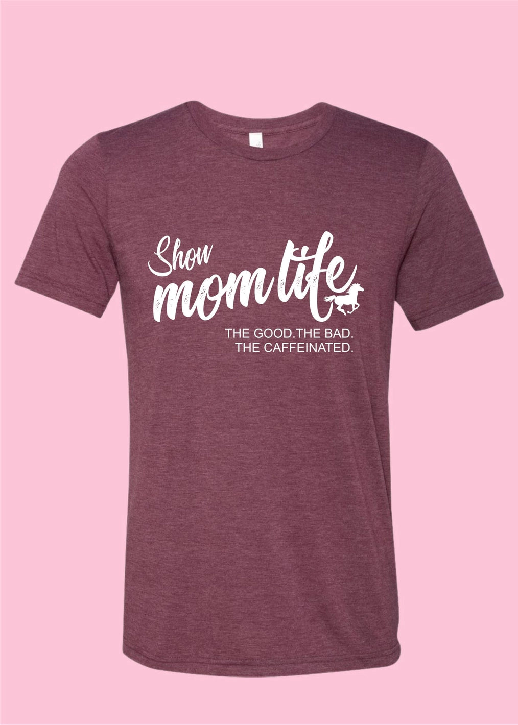 Show Mom Life Tee - Maroon